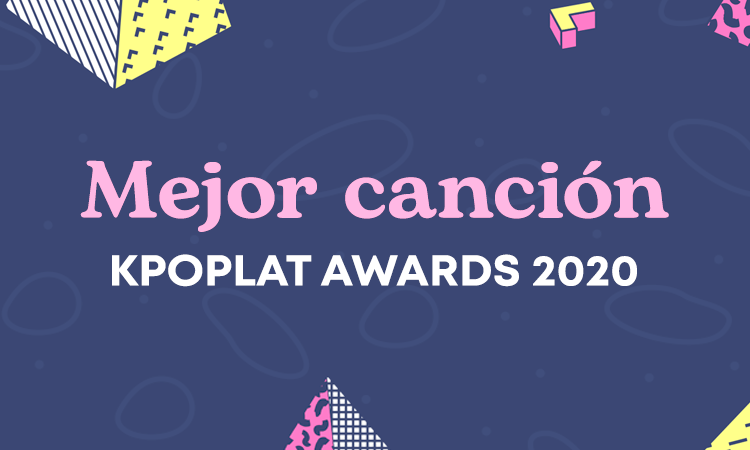 [KPOPLAT AWARDS 2020] Vota por ‘Mejor Canción'