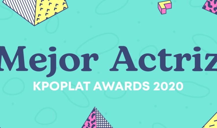 [KPOPLAT AWARDS 2020] Vota por Mejor Actriz